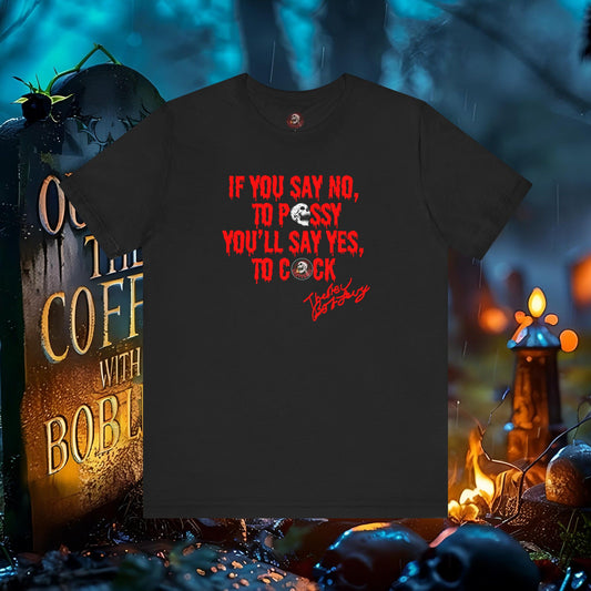 BOB LEVY's If You Say No to P$SSY Tee #levyverse Comedy IN Multiple Sizes