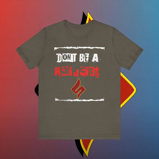 “Don’t Be Raidcist – The Tee That Unites Us All!”