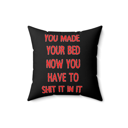 Humorous Spun Polyester Pillow - 'You Made Your Bed, Now You Have to Shit It In It'