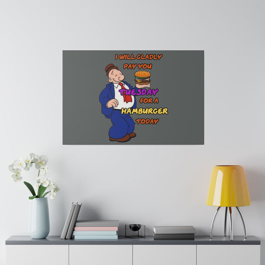 Popeye's Friend Wimpy, I will Gladly Pay you Tuesday for a Hamburger Today Matte Canvas, Stretched, 0.75"