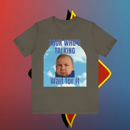 Limited Edition "Look Who's Talking…Wait for It"