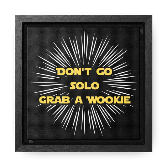 Star Wars Inspired Don't Go Solo Grab a Wookie Gallery Canvas Wraps, Poplar Wood Square Frame