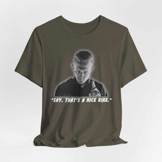 Say that is a Nice Bike Unisex Tee The Ultimate Conversation Starter T-1000 inspired