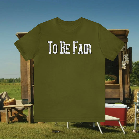 To Be Fair/ Unisex Jersey Short Sleeve Tee