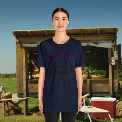 Sorry I was a Mistake, Happy Father's Day Unisex Jersey Short Sleeve Tee
