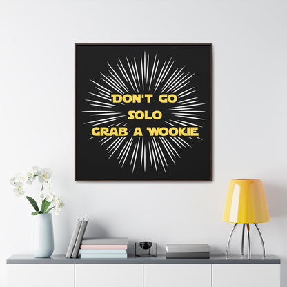 Star Wars Inspired Don't Go Solo Grab a Wookie Gallery Canvas Wraps, Poplar Wood Square Frame