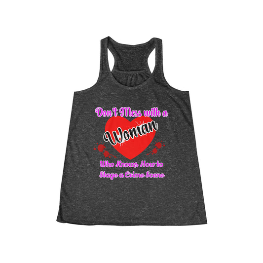 Don't Mess With a Woman who knows how to stage a Crime Scene Women's Flowy Racerback Tank Gift for True Crime Lovers