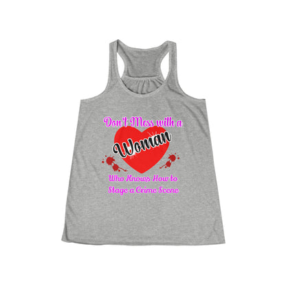Don't Mess With a Woman who knows how to stage a Crime Scene Women's Flowy Racerback Tank Gift for True Crime Lovers