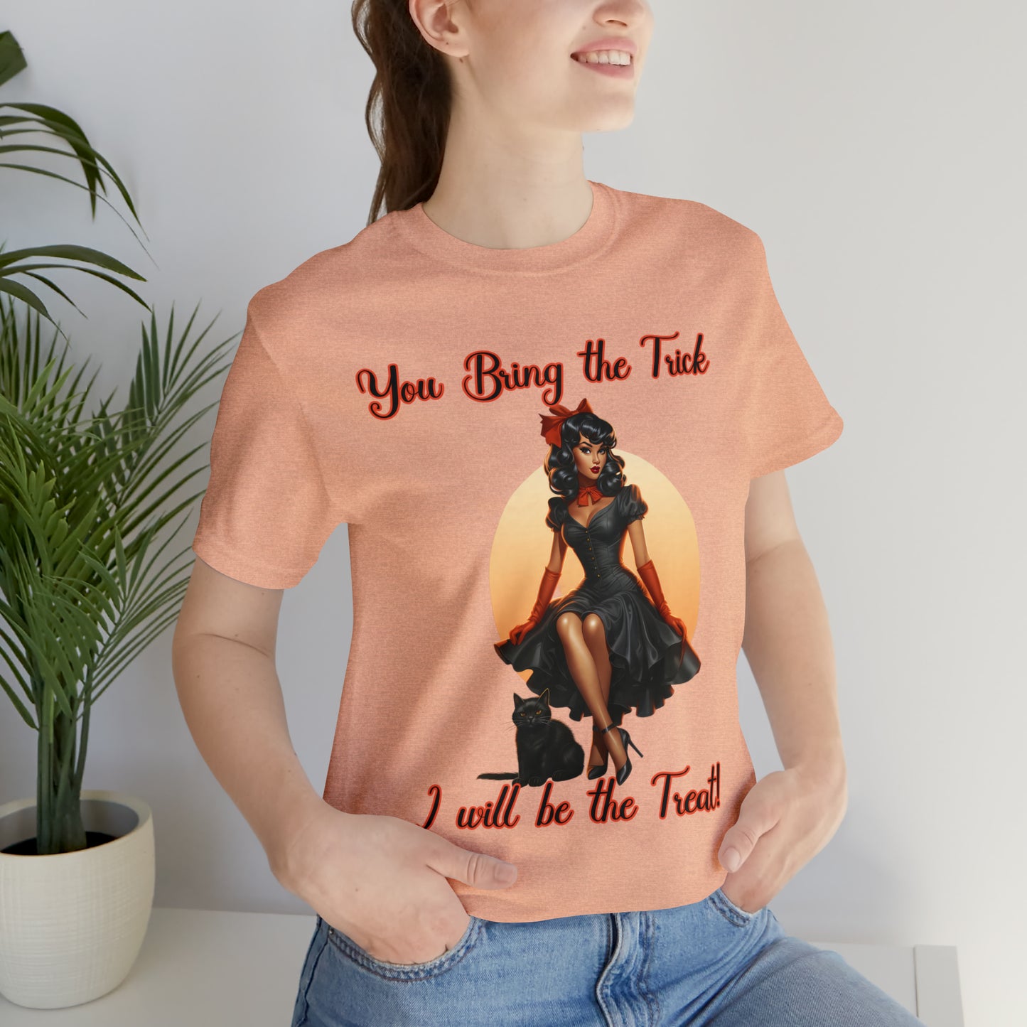 You Bring The trick I will be the treat Halloween Unisex Jersey Short Sleeve Tee Gifts for her