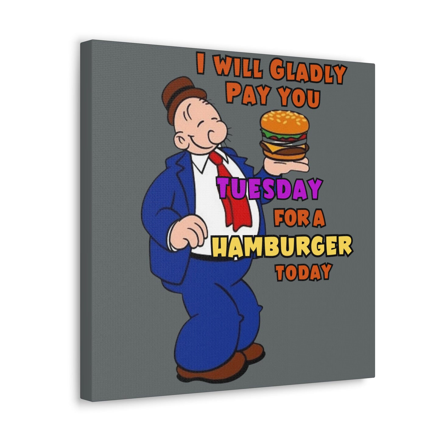 Wimpy "Gladly Pay You Tuesday" Canvas Gallery Wraps