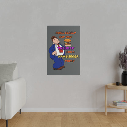 Popeye's Friend Wimpy, I will Gladly Pay you Tuesday for a Hamburger Today Matte Canvas, Stretched, 0.75"