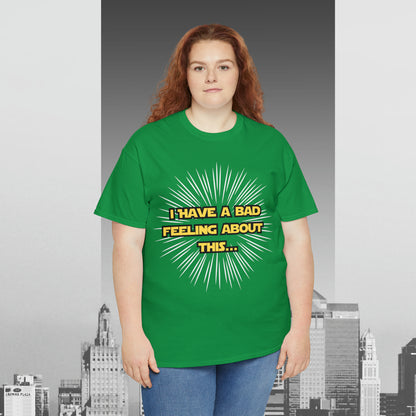 I Have A Bad Feeling about This Unisex Heavy Cotton Tee