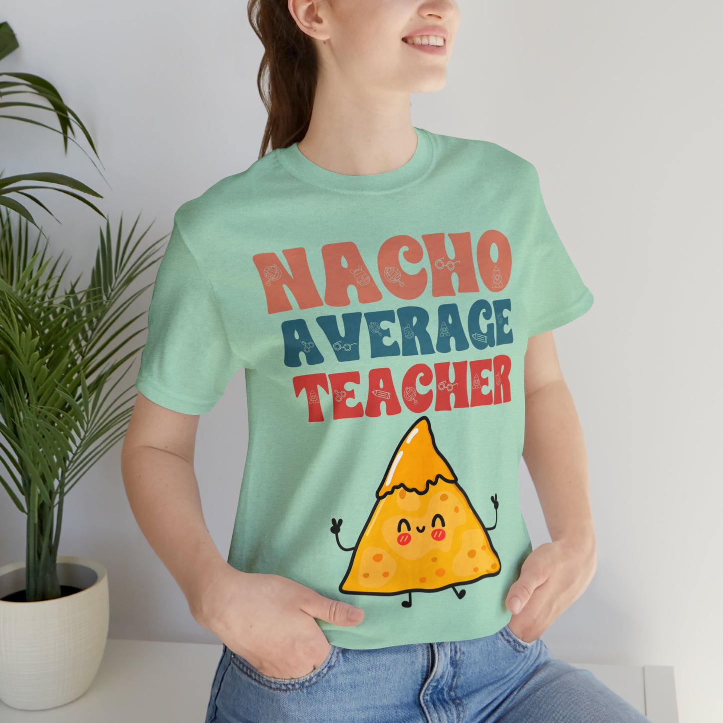 Nacho Average Teacher Back To School Unisex Jersey Short Sleeve Tee, Gifts for teachers, Gifts for Him, Gifts For Her,