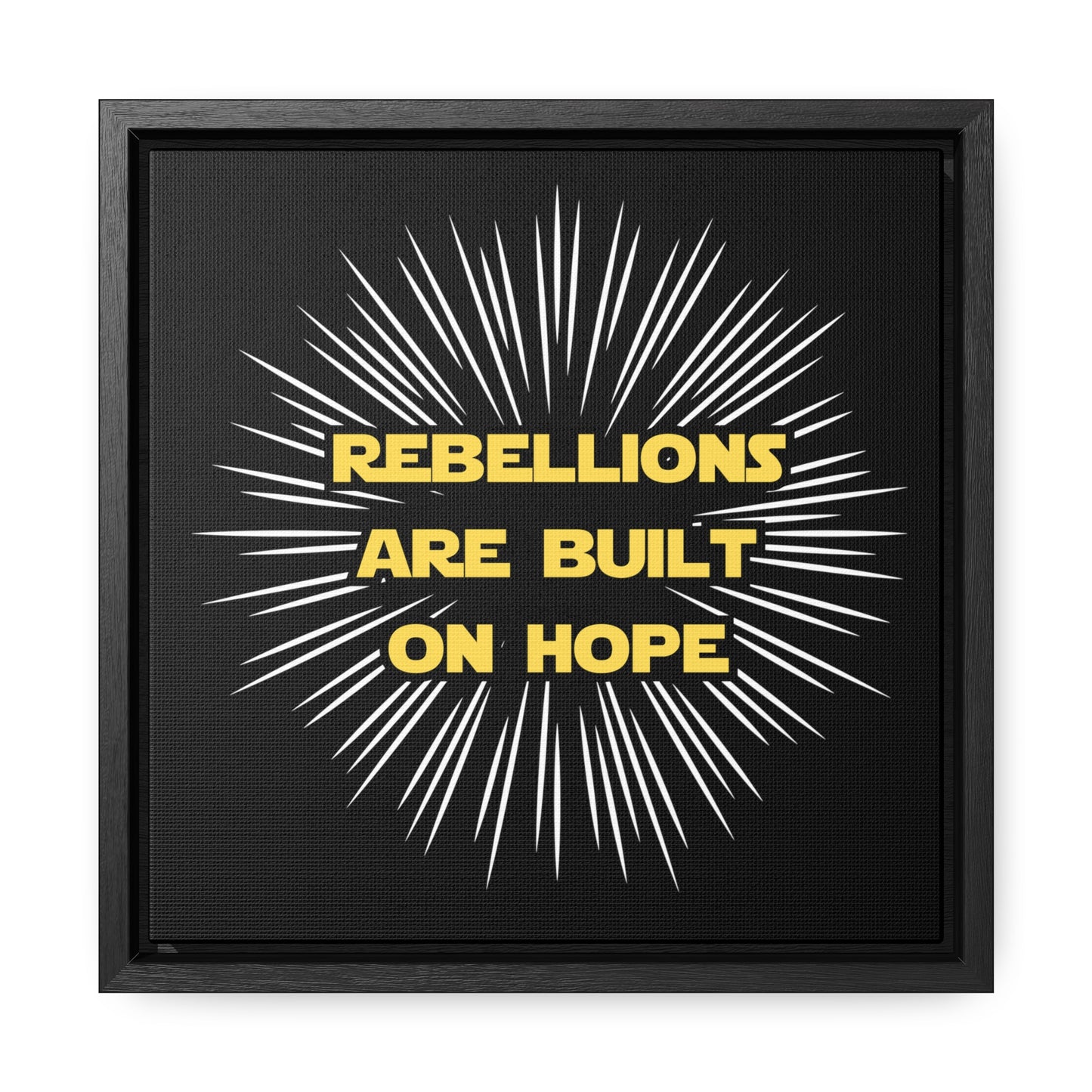 Star Wars Inspired Rebellions are built on Hope Gallery Canvas Wraps, Poplar Wood Square Frame