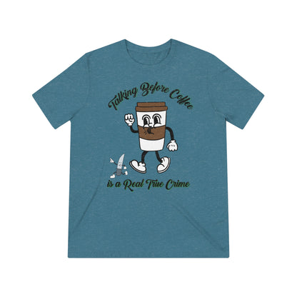 Retro Talking before Coffee is a real True Crime Unisex Triblend Tee Gifts for her GIfts for Him