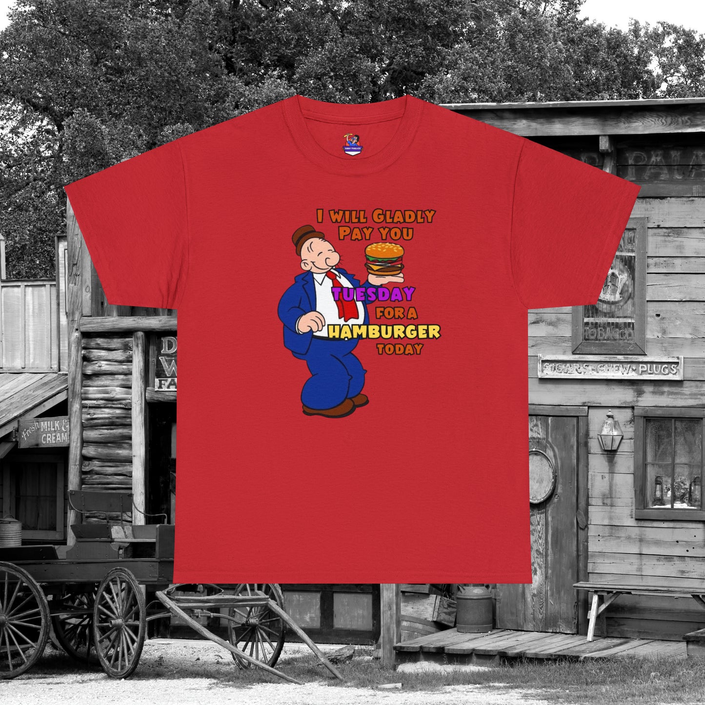 Popeye's Friend Wimpy, I will gladly pay you Tuesday For a Hamburger today Unisex Heavy Cotton Tee