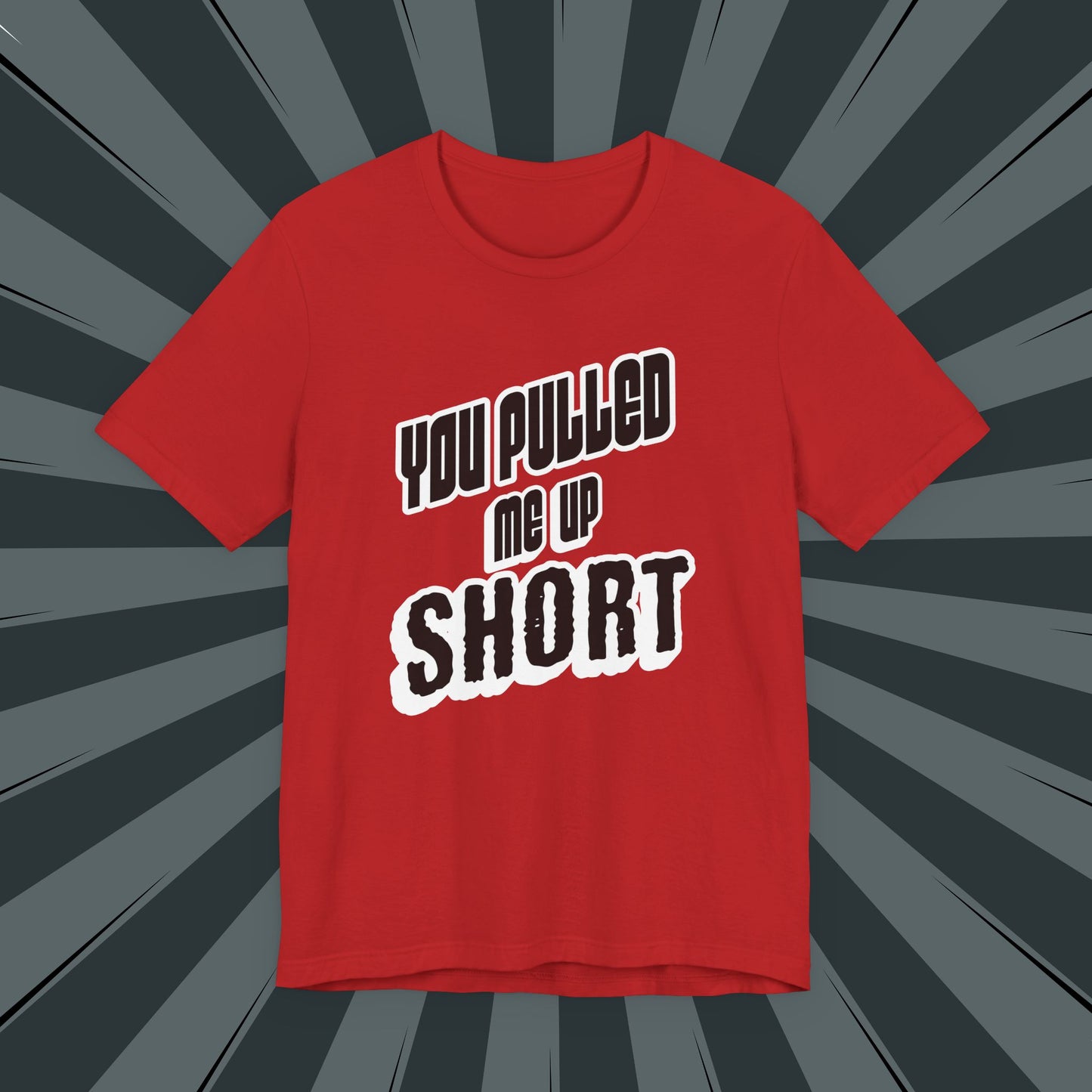 “You Pulled Me Up Short Tee – Arresting Style, Zero Bail”