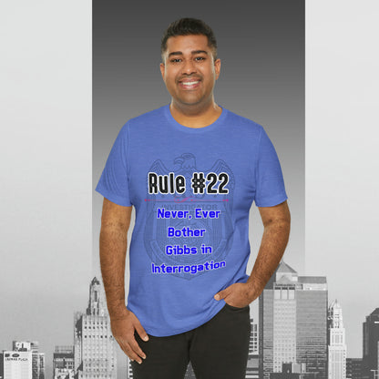 Rules of Gibbs #22 Never, ever bother Gibbs in interrogation Unisex Jersey Short Sleeve Tee