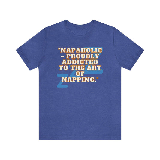 Funny Napping Unisex Jersey Short Sleeve Tee Snooze Couture, Siesta Comedy Apparel, Dreamland Fashion, Tee-hee Naptime Shirt. 35