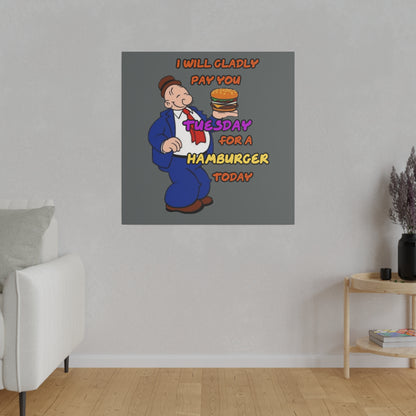 Popeye's Friend Wimpy, I will Gladly Pay you Tuesday for a Hamburger Today Matte Canvas, Stretched, 0.75"