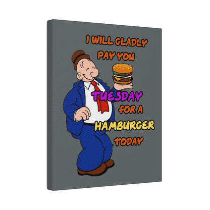 Popeye's Friend Wimpy, I will Gladly Pay you Tuesday for a Hamburger Today Matte Canvas, Stretched, 0.75"