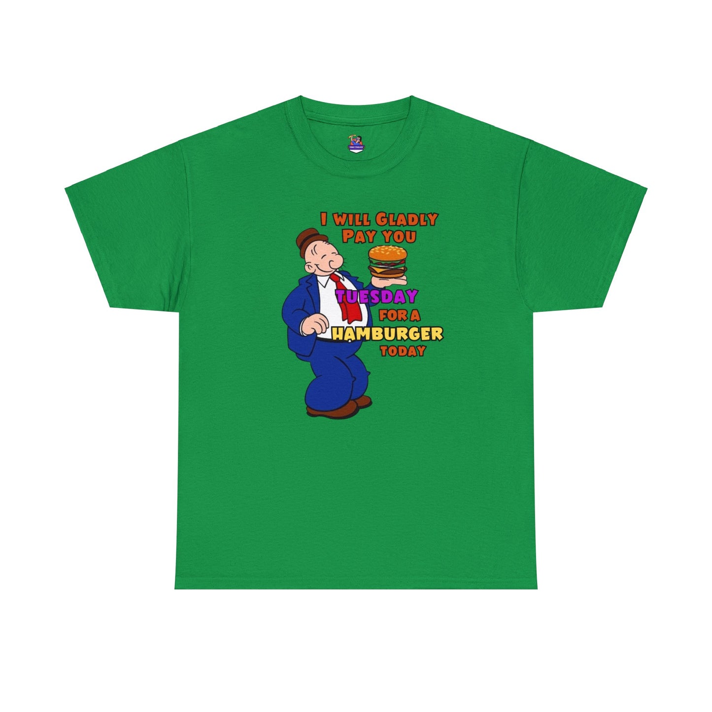 Popeye's Friend Wimpy, I will gladly pay you Tuesday For a Hamburger today Unisex Heavy Cotton Tee