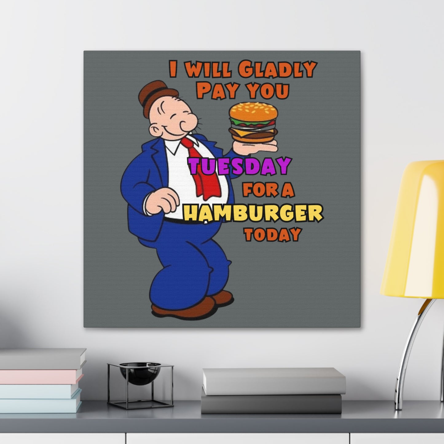 Wimpy "Gladly Pay You Tuesday" Canvas Gallery Wraps