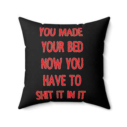 Humorous Spun Polyester Pillow - 'You Made Your Bed, Now You Have to Shit It In It'