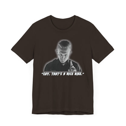 Say that is a Nice Bike Unisex Tee The Ultimate Conversation Starter T-1000 inspired