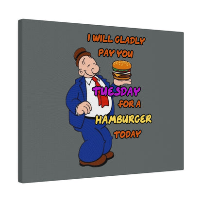 Popeye's Friend Wimpy, I will Gladly Pay you Tuesday for a Hamburger Today Matte Canvas, Stretched, 0.75"