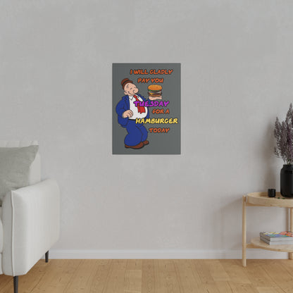Popeye's Friend Wimpy, I will Gladly Pay you Tuesday for a Hamburger Today Matte Canvas, Stretched, 0.75"