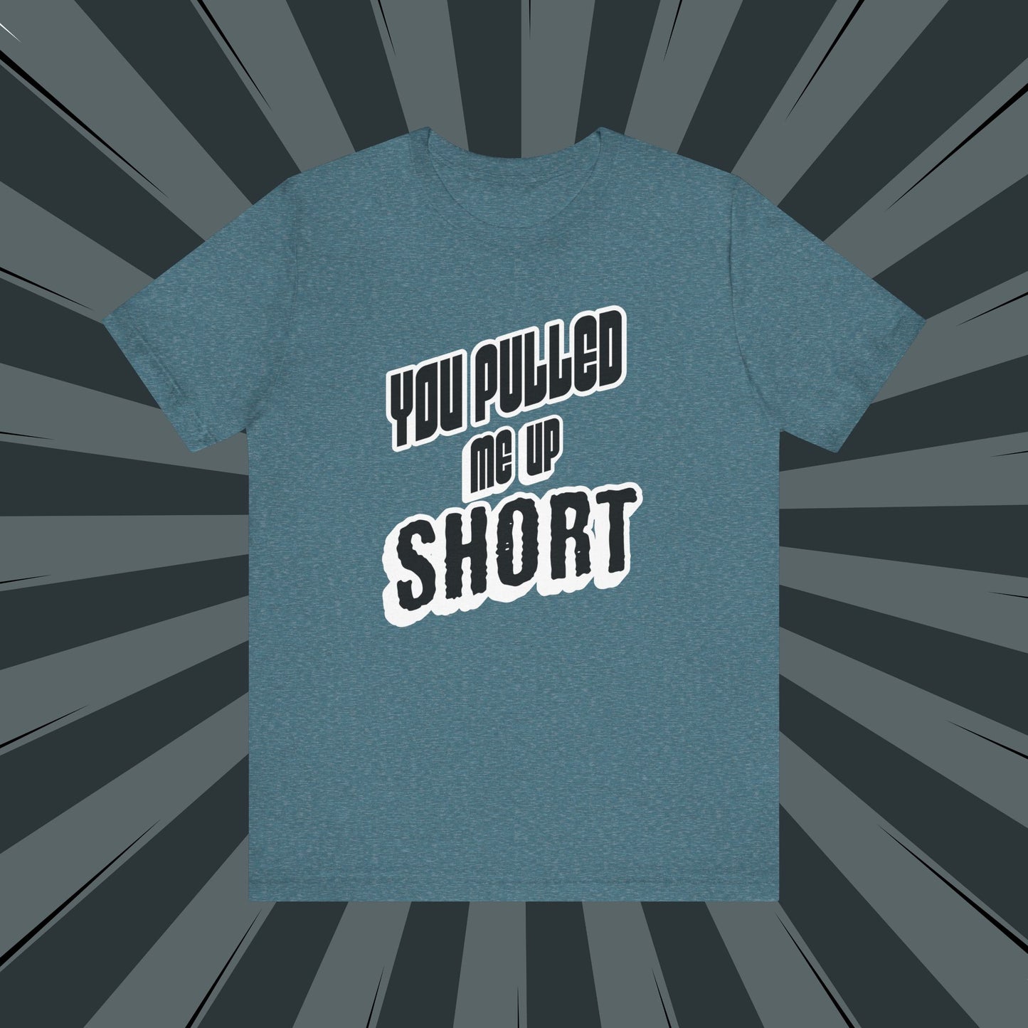 “You Pulled Me Up Short Tee – Arresting Style, Zero Bail”