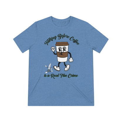 Retro Talking before Coffee is a real True Crime Unisex Triblend Tee Gifts for her GIfts for Him