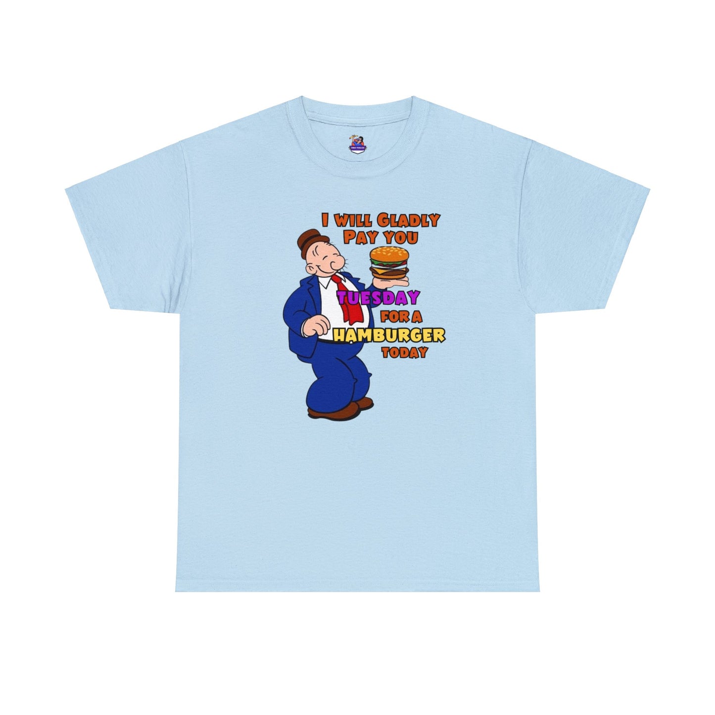 Popeye's Friend Wimpy, I will gladly pay you Tuesday For a Hamburger today Unisex Heavy Cotton Tee