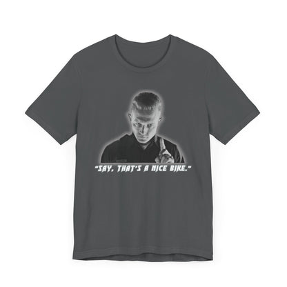 Say that is a Nice Bike Unisex Tee The Ultimate Conversation Starter T-1000 inspired