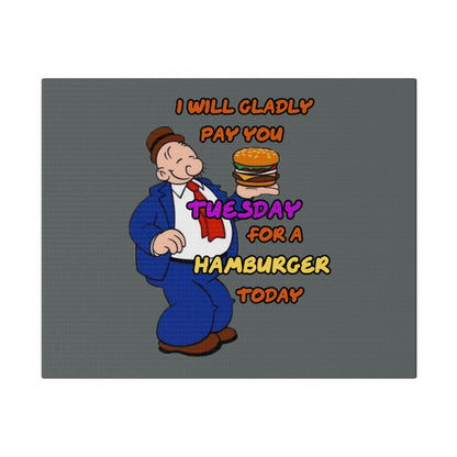 Popeye's Friend Wimpy, I will Gladly Pay you Tuesday for a Hamburger Today Matte Canvas, Stretched, 0.75"