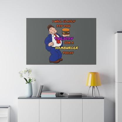 Popeye's Friend Wimpy, I will Gladly Pay you Tuesday for a Hamburger Today Matte Canvas, Stretched, 0.75"