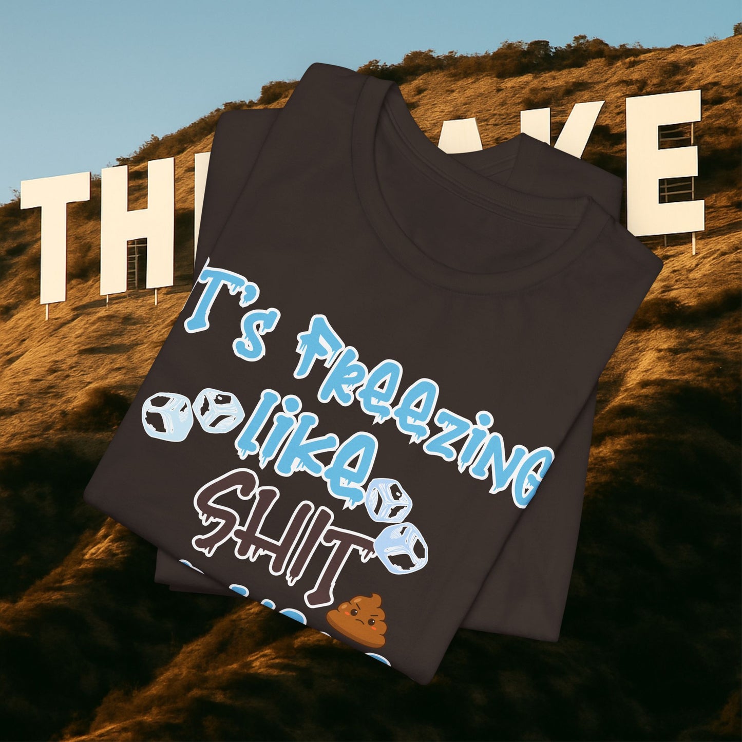 “It’s Freezing Like 💩 SHT Out Here!” – The Official Cold Weather Complaint Tee