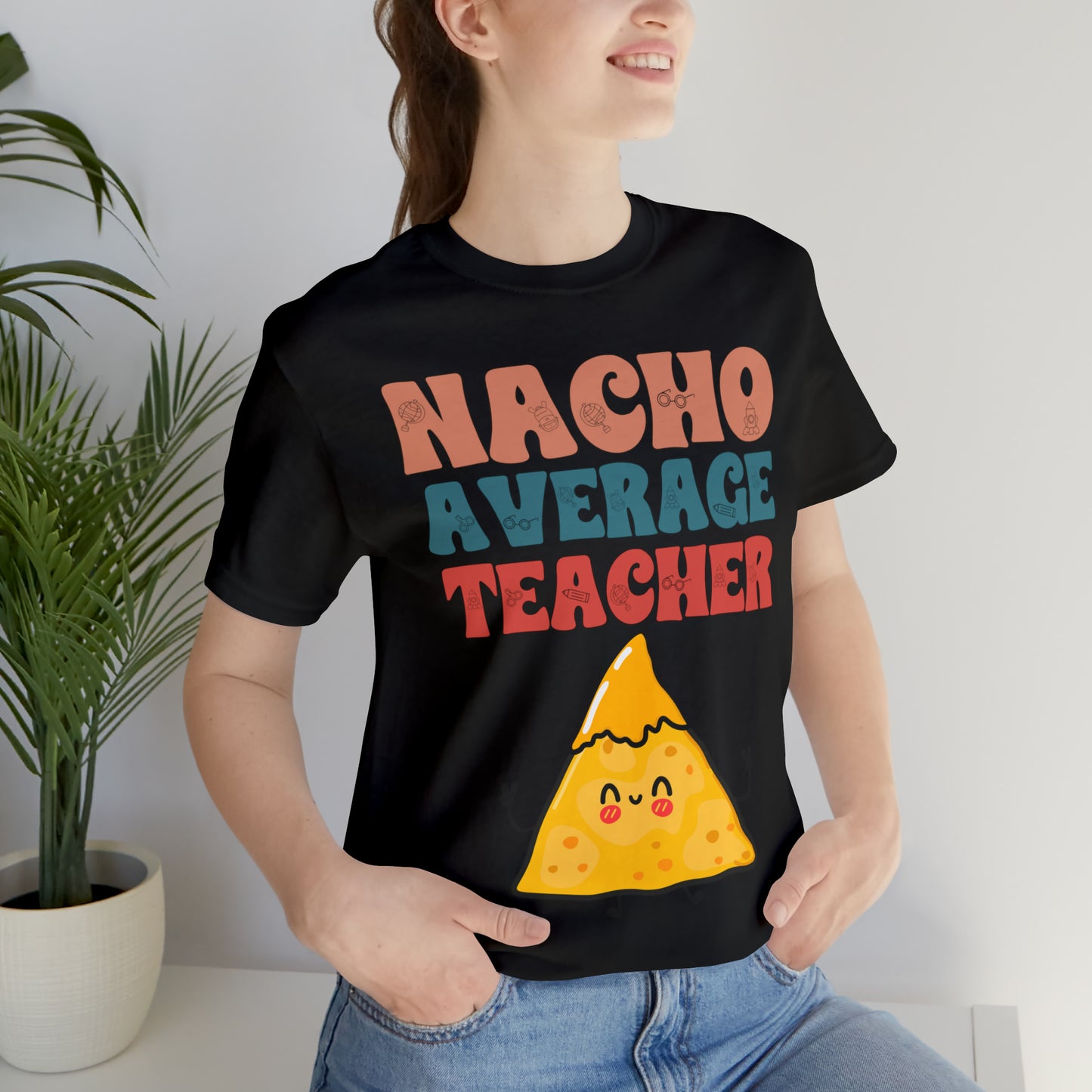 Nacho Average Teacher Back To School Unisex Jersey Short Sleeve Tee, Gifts for teachers, Gifts for Him, Gifts For Her,