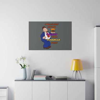 Popeye's Friend Wimpy, I will Gladly Pay you Tuesday for a Hamburger Today Matte Canvas, Stretched, 0.75"