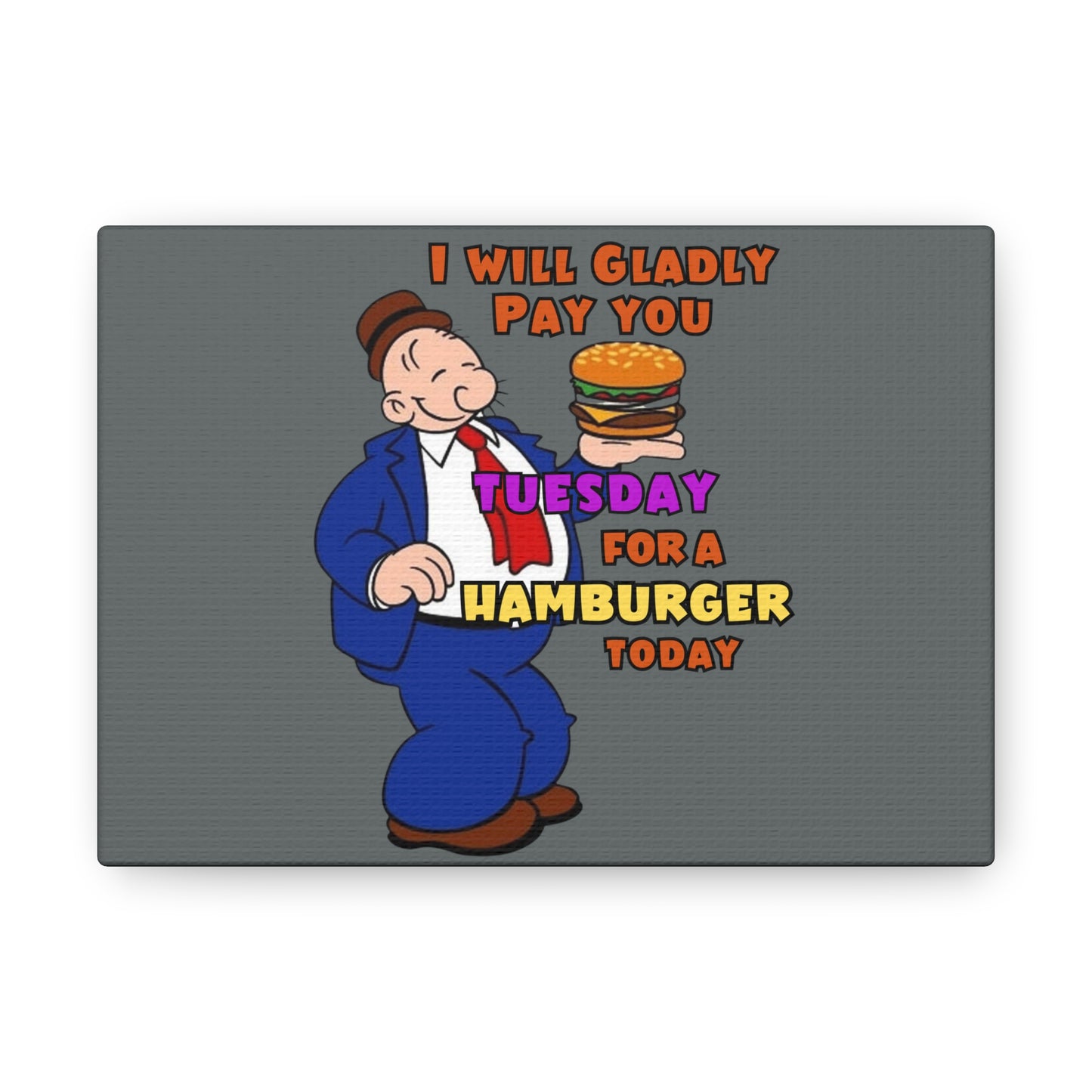 Wimpy "Gladly Pay You Tuesday" Canvas Gallery Wraps