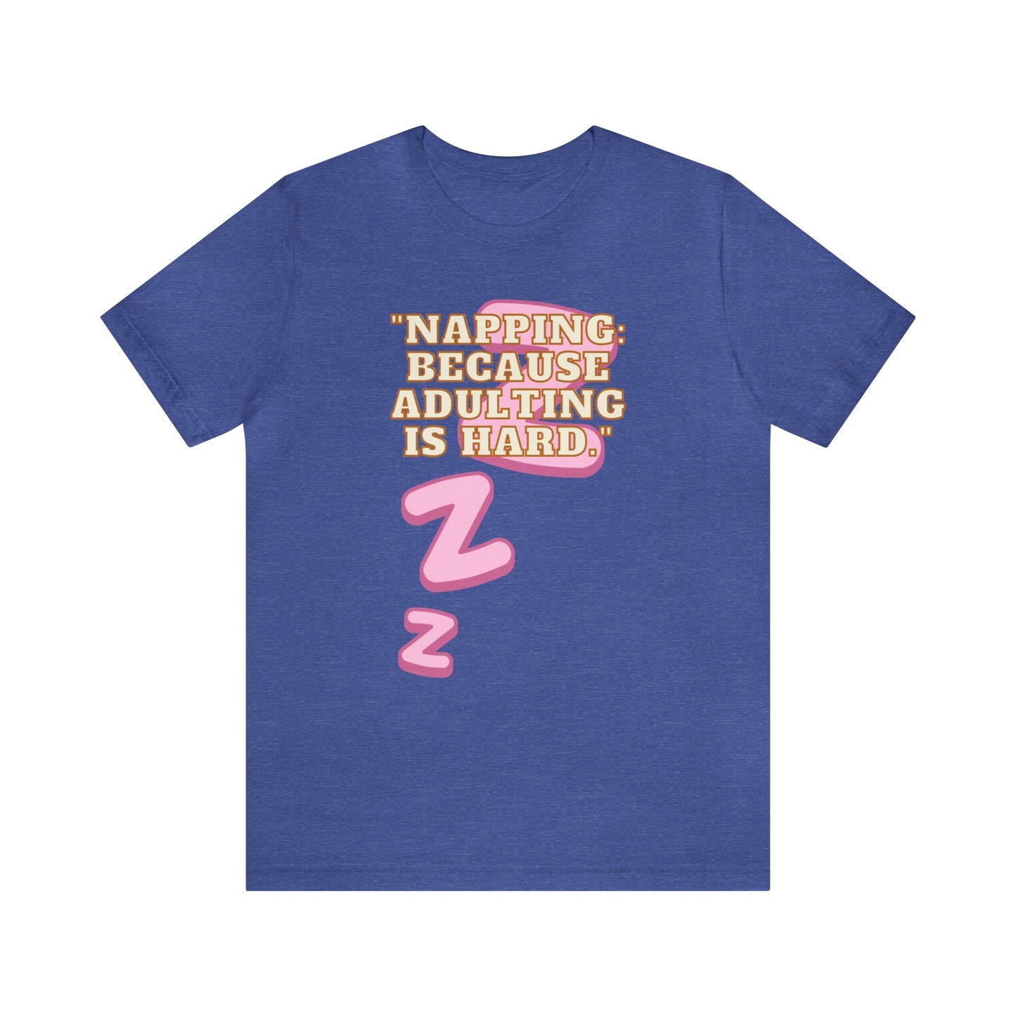 Funny Napping Unisex Jersey Short Sleeve Tee Snooze Couture, Siesta Comedy Apparel, Dreamland Fashion, Tee-hee Naptime Shirt. 36