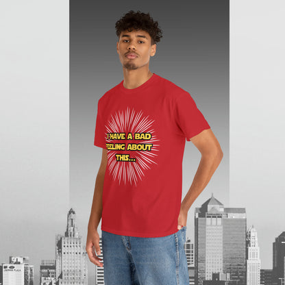 I Have A Bad Feeling about This Unisex Heavy Cotton Tee