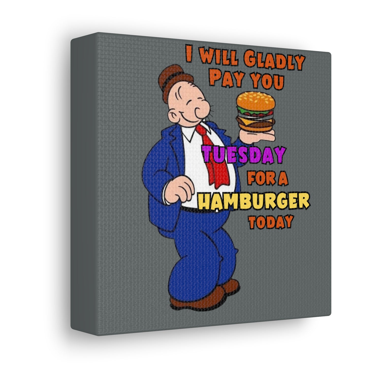 Wimpy "Gladly Pay You Tuesday" Canvas Gallery Wraps