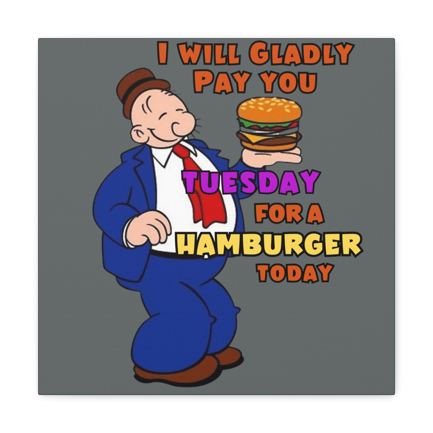 Wimpy "Gladly Pay You Tuesday" Canvas Gallery Wraps