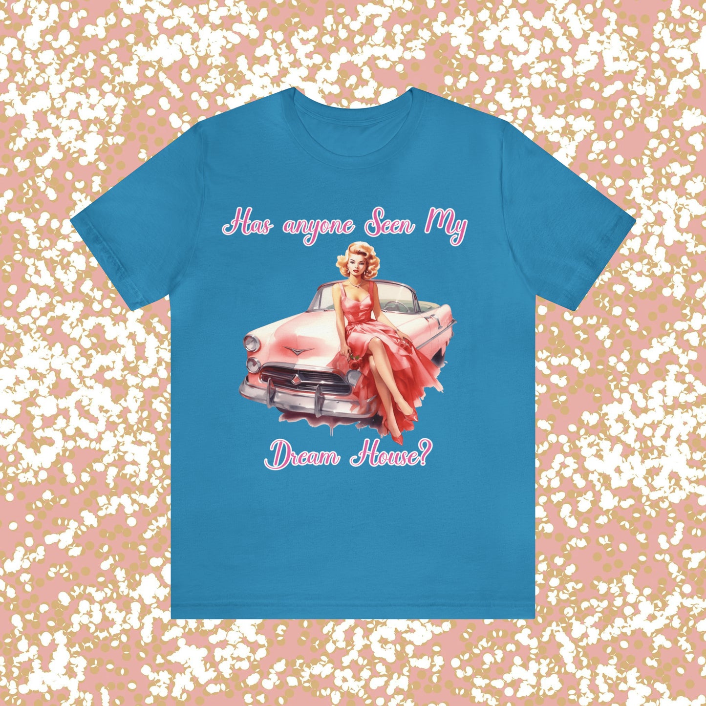 Barbie inspired Has Anyone seen my Dreamhouse Unisex Jersey Short Sleeve Tee Gifts for her