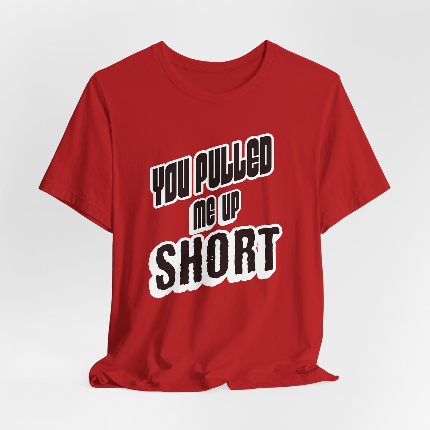 “You Pulled Me Up Short Tee – Arresting Style, Zero Bail”