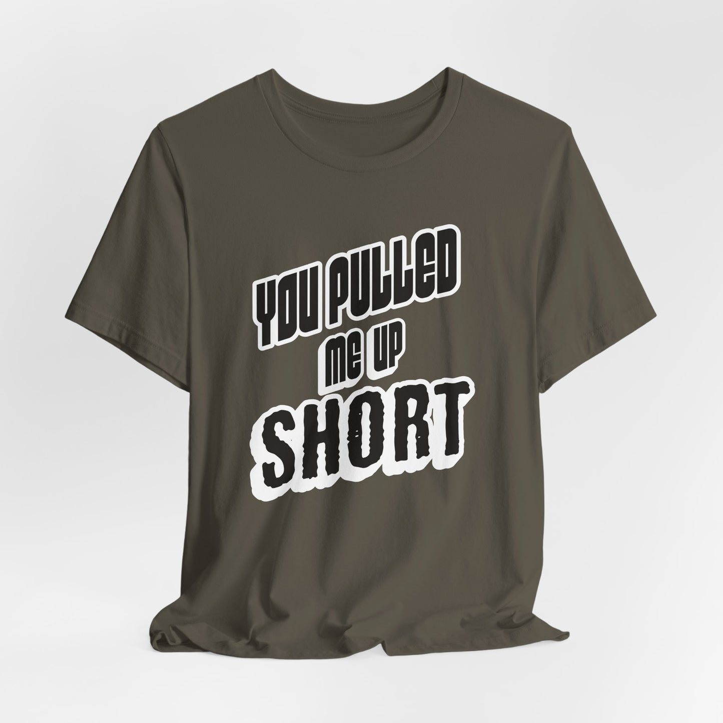 “You Pulled Me Up Short Tee – Arresting Style, Zero Bail”