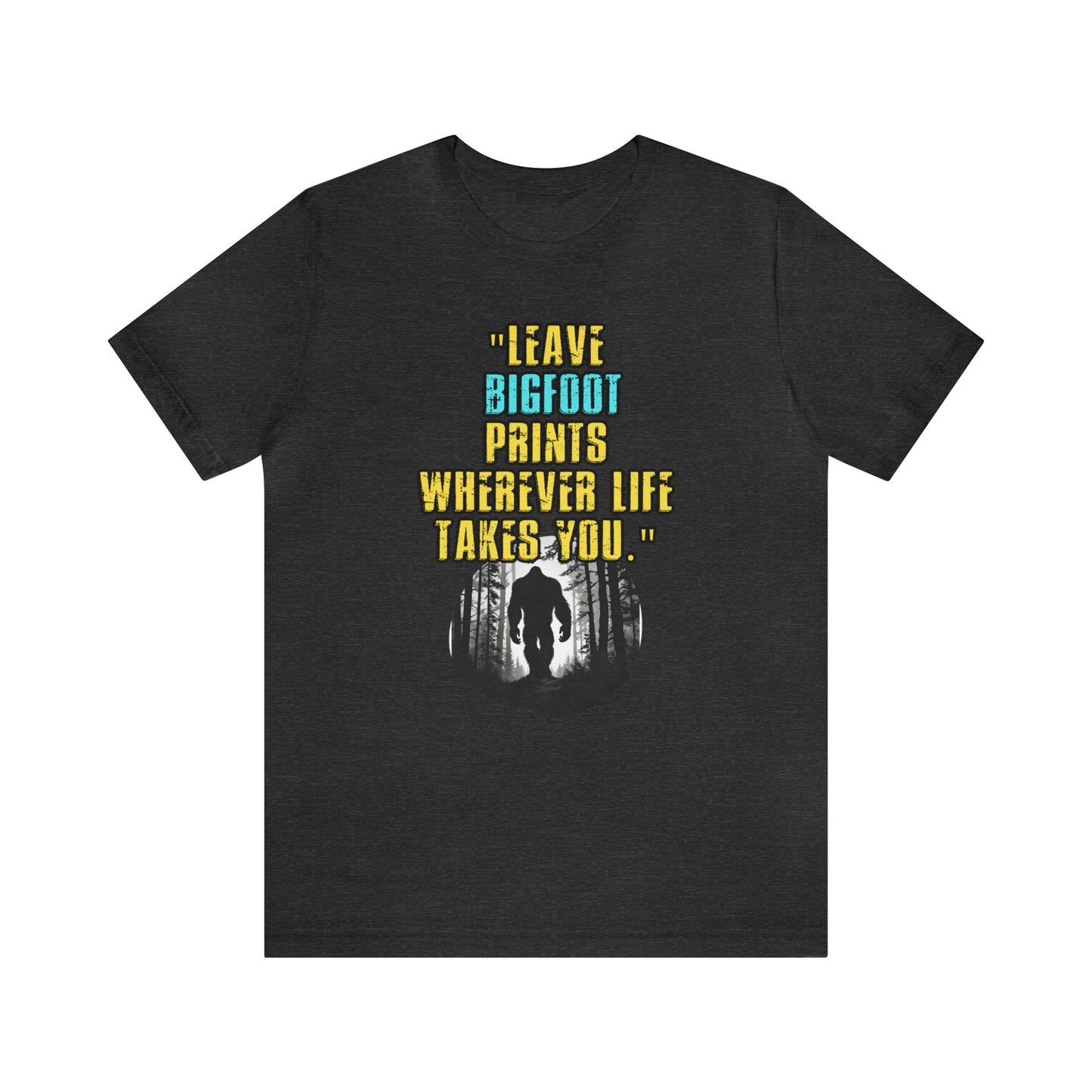 Inspirational Bigfoot Unisex Jersey Short Sleeve Tee Wisdom Wear, Yeti Motivational Apparel gift, Life's Adventure Quips Shirt, 10