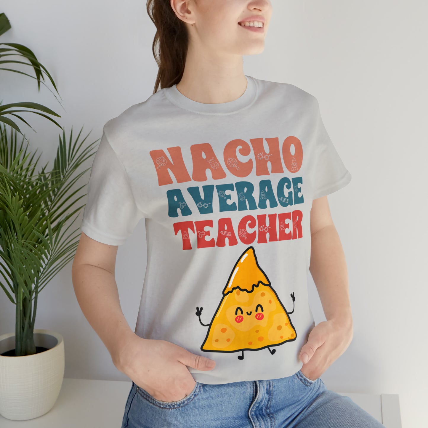 Nacho Average Teacher Back To School Unisex Jersey Short Sleeve Tee, Gifts for teachers, Gifts for Him, Gifts For Her,